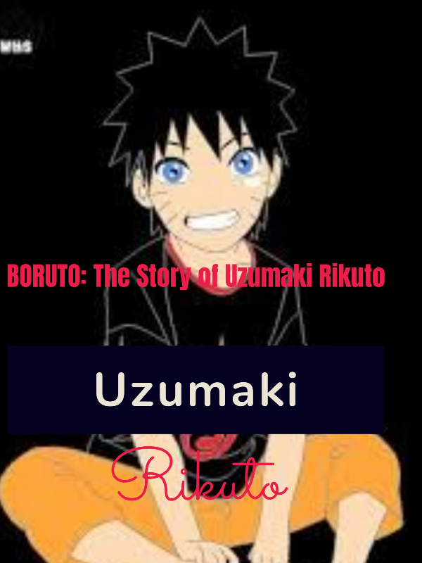 Boruto: The Story Of Uzumak Rikuto (REWRITE)