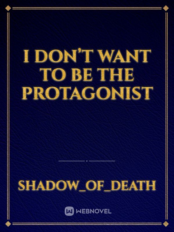 I don’t want to be the protagonist