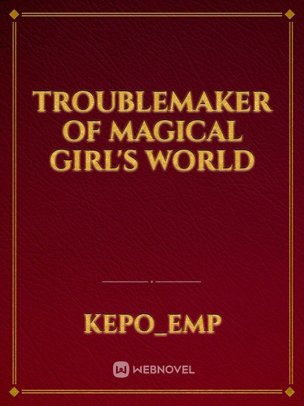 Troublemaker of Magical Girl’s World