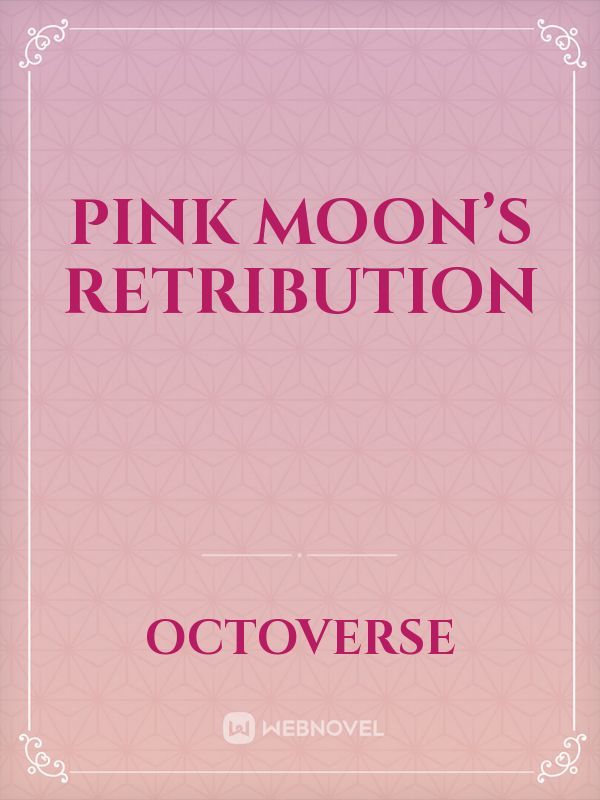 Pink Moon’s Retribution