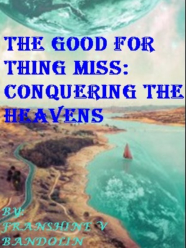 The Good For Nothing Miss: Conquering The Heavens