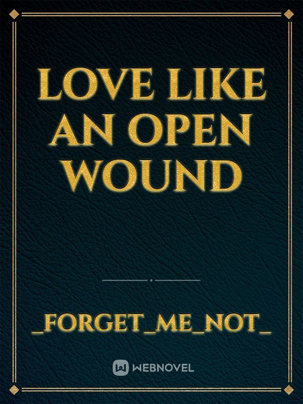 Love like an open wound