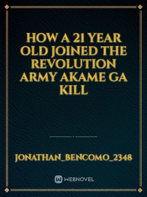 How a 21 year old joined the revolution army akame ga kill