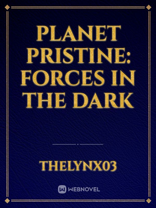 PLANET PRISTINE: FORCES IN THE DARK
