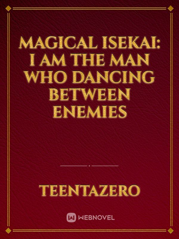 Magical Isekai: I Am The Man Who Dancing Between Enemies