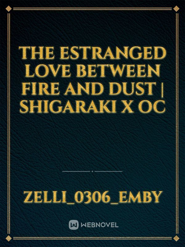 The estranged love between Fire and Dust | Shigaraki x OC