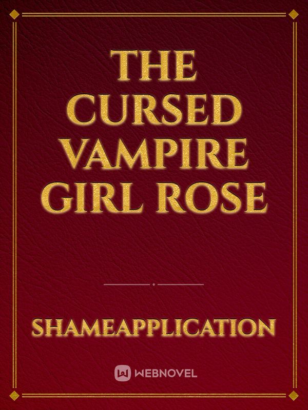 The cursed vampire girl rose