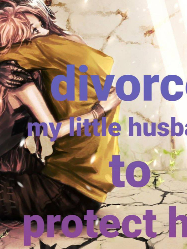 Divorce my little husband to protect him