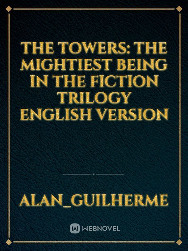 The Towers: The Mightiest Being in the Fiction Trilogy english version