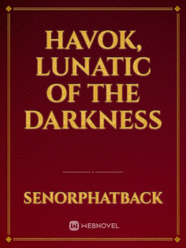 Havok, Lunatic of the Darkness