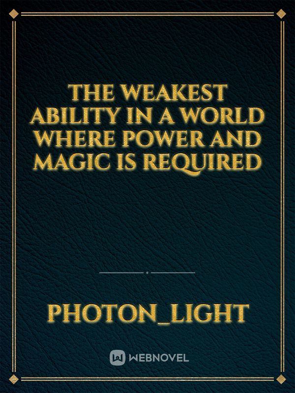 The Weakest Ability in a World where Power and Magic are Required