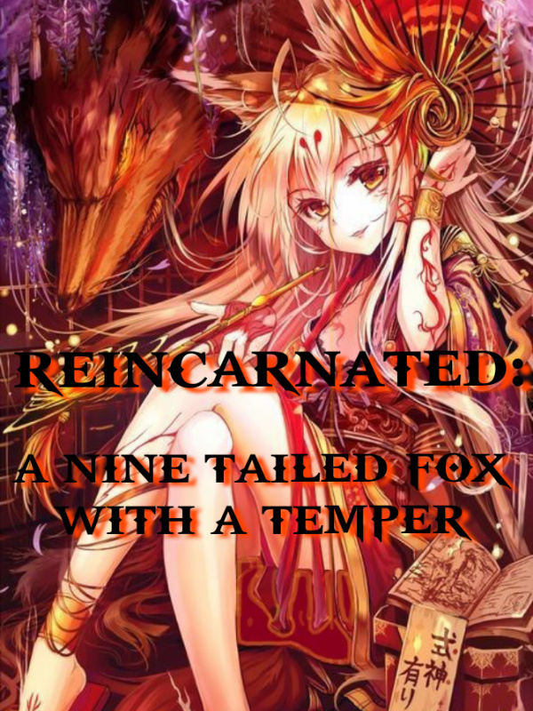 REINCARNATED A NINE TAILED FOX WITH A TEMPER.