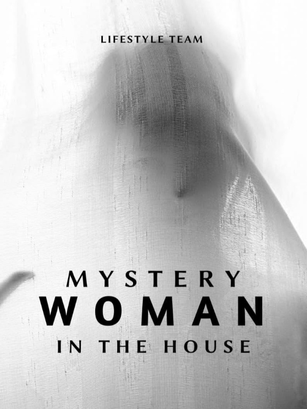 MYSTERY WOMAN IN THE HOUSE