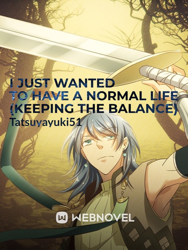 I just wanted to have a normal life (Keeping the balance)