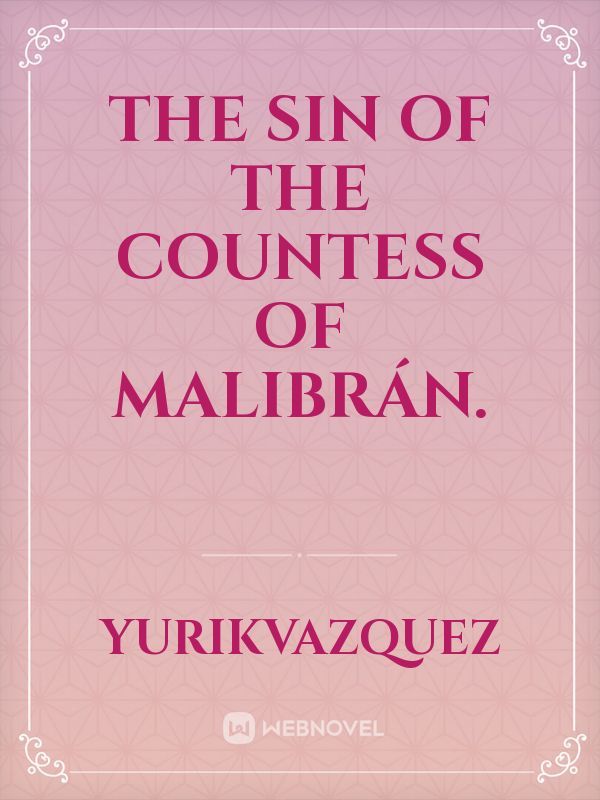 The sin of the Countess of Malibrán.