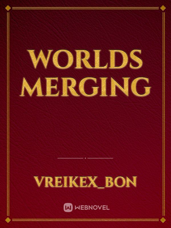 Worlds Merging