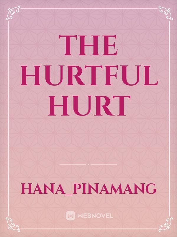 The hurtful hurt
