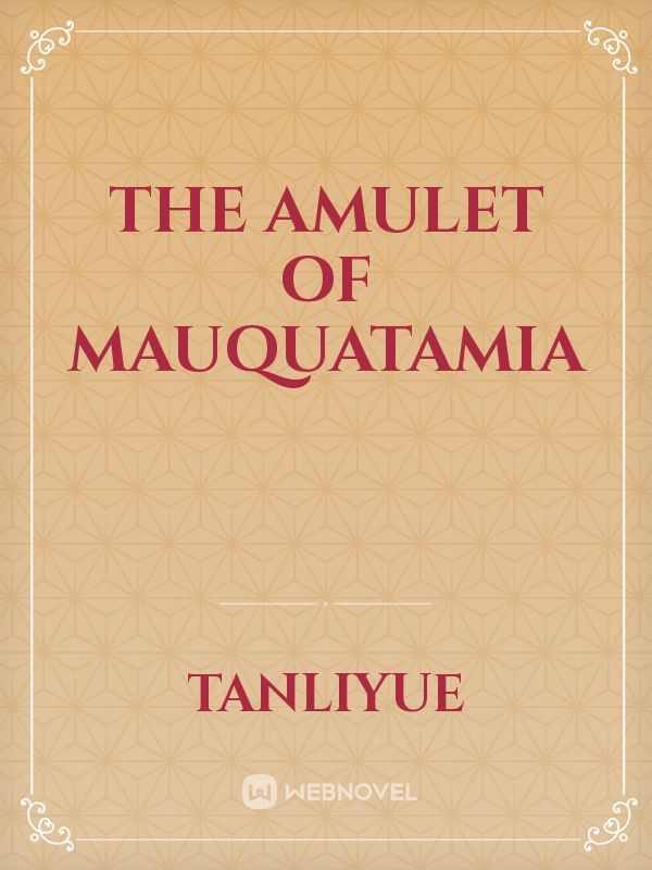 The Amulet of Mauquatamia